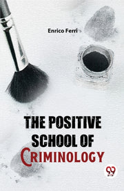 The Positive School Of Criminology By Ferri, Enrico
