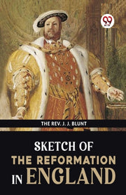 Sketch Of The Reformation In England By Blunt, The Rev. J. J
