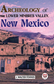 Archeology Of The Lower Mimbres Valley, By Walter, Fewkes J.