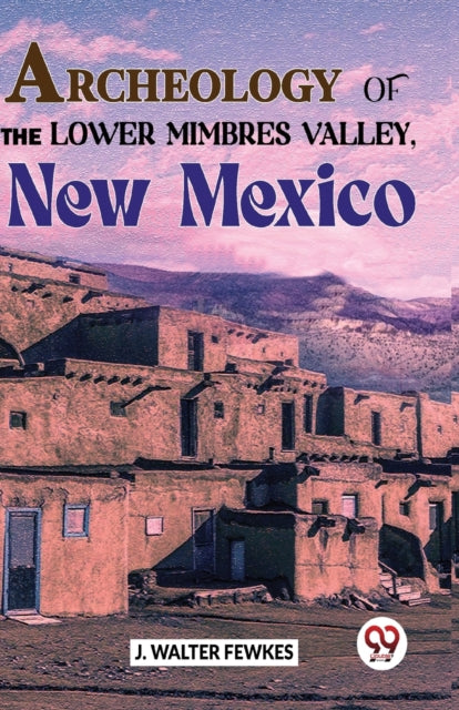 Archeology Of The Lower Mimbres Valley, By Walter, Fewkes J.