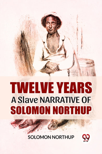 Twelve Years A Slave Narrative Of Solomo