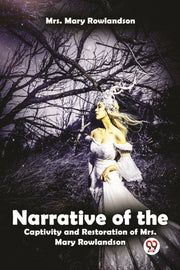 Narrative Of The Captivity & Restoration