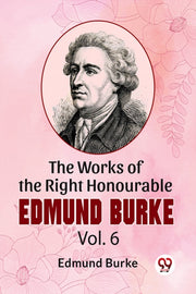 Works Of The Right Honourable Edmund Bur By Burke, Edmund