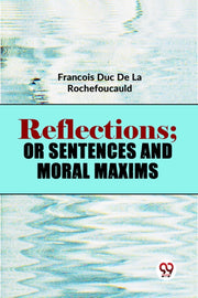 Reflections Or Sentences & Moral Maxims