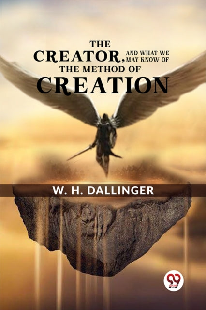 Creatorand What We May Know Of The Metho By Dallinger, W. H.