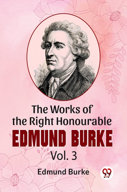 Works Of The Right Honourable Edmund Bur By Burke,  Edmund