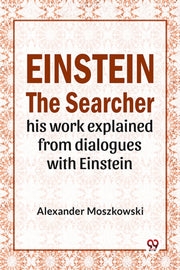 Einstein The Searcher His Work Explained