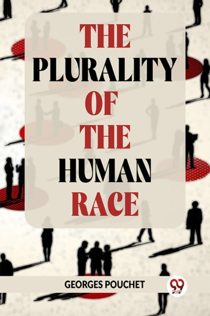 Plurality Of The Human Race By Pouchet, Georges