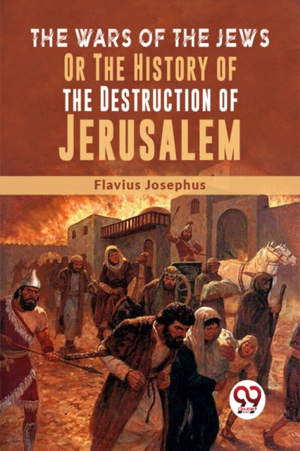 Wars Of The Jews Or The History Of The D By Josephus, Flavius