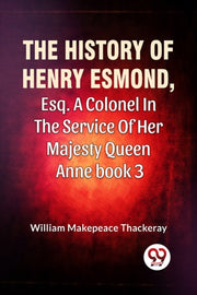 History Of Henry Esmond Esq A Colonel In By Thackeray, William M