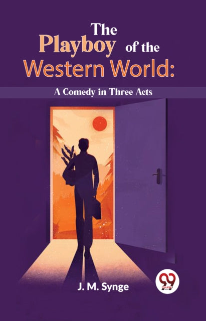 Playboy Of The Western World A Comedy In By Synge, J. M.