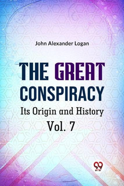 The Great Conspiracy Its Origin And Hist By Alexander Logan John