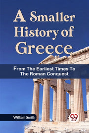 A Smaller History Of Greece From The Ear By Smith, William