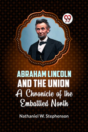 Abraham Lincoln And The Union A Chronicl