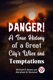 Danger! A True History Of A Great City's By F. Howe, William