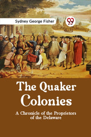 The Quaker Colonies A Chronicle Of The P By George Fisher, Sydne