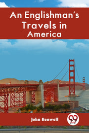 An Englishman's Travels In America By Benwell John