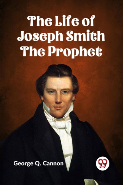 The Life Of Joseph Smith The Prophet By Q. Cannon George