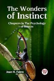 The Wonders Of Instinct Chapters In The By H. Fabre Jean