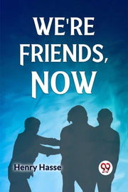 We're Friends, Now By Hasse Henry