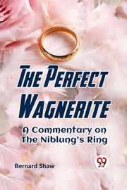 The Perfect Wagnerite A Commentary On Th