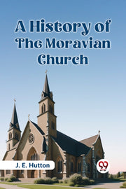 A History Of The Moravian Church By Hutton, J. E.