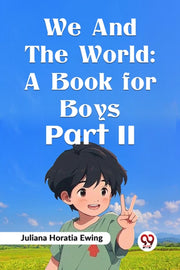 We And The World: A Book For Boys Part I
