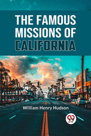 The Famous Missions Of California By Henry Hudson, Willia