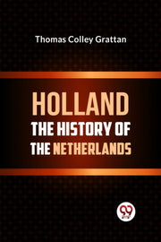 Holland  The History Of The Netherlands By Colley Grattan, Thom