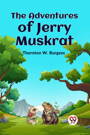 The Adventures Of Jerry Muskrat By W. Burgess, Thornton