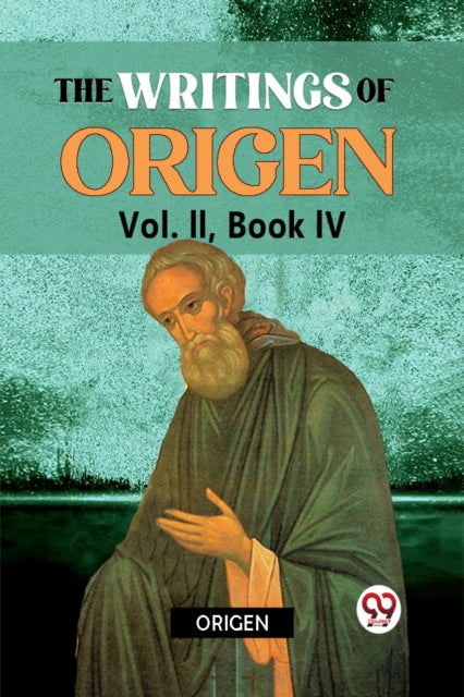 The Writings Of Origen Vol. Ii,  Book Iv