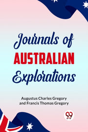 Journals Of Australian Explorations By Charles Gregory, Aug