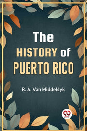 The History Of Puerto Rico By Van Middeldyk, R.a.