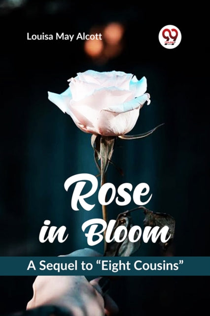 Rose In Bloom A Sequel To "eight Cousins