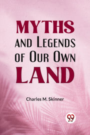 Myths And Legends Of Our Own Land By M. Skinner, Charles