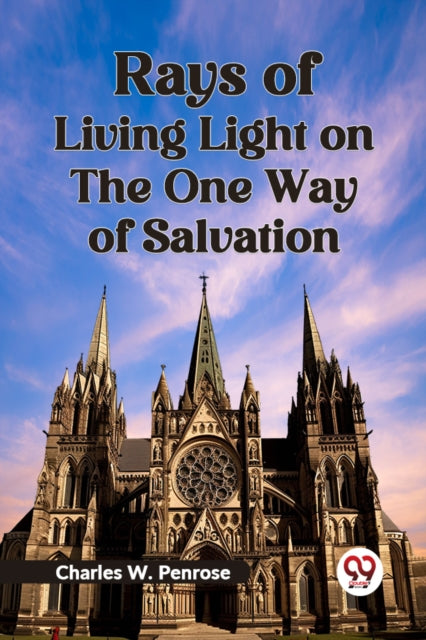 Rays Of Living Light On The One Way Of S By W. Penrose Charles