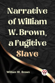 Narrative Of William W. Brown, A Fugitiv By W. Brown William