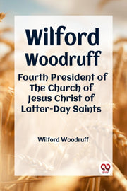 Wilford Woodruff Fourth President Of The By Woodruff Wilford