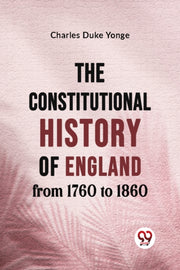 The Constitutional History Of England Fr By Duke Yonge, Charles