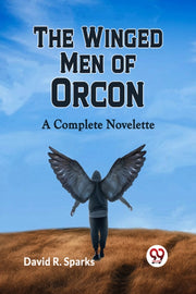 The Winged Men Of Orcon  A Complete Nove By R. Sparks David
