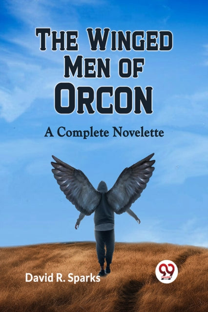 The Winged Men Of Orcon  A Complete Nove By R. Sparks David