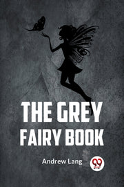 The Grey Fairy Book By Andrew Lang, Ed.