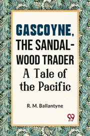Gascoyne, The Sandal-wood Trader A Tale