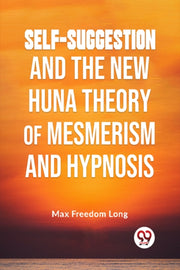 Self-suggestion And The New Huna Theory By Freedom Long, Max