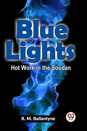 Blue Lights Hot Work In The Soudan By Ballantyne, R.m.
