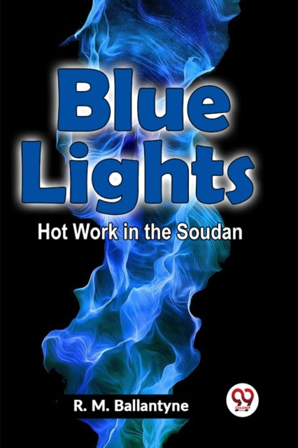 Blue Lights Hot Work In The Soudan By Ballantyne, R.m.