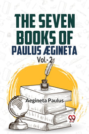 The Seven Books Of Paulus Aegineta Vol.- By Paulus, Aegineta