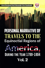 Personal Narrative Of Travels To The Equ By Bonpland, Aime
