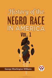 History Of The Negro Race In America Vol By Washington Williams,