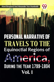 Personal Narrative Of Travels To The Equ By Bonpland, Aime